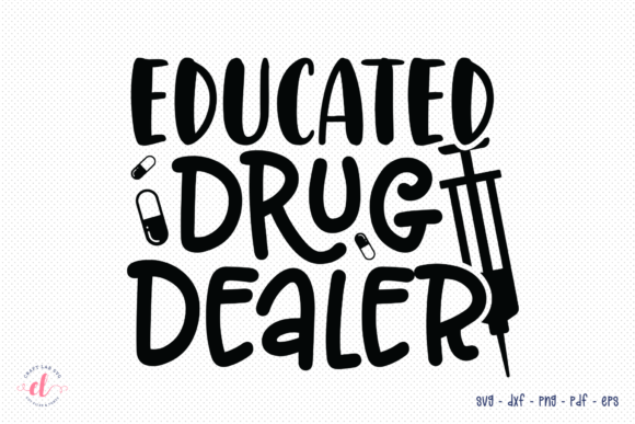 Educated Drug Dealer SVG - Nurse SVG Graphics and Crafts