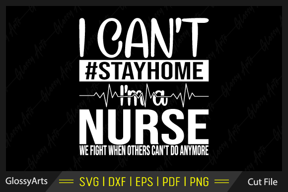 I Can't Stayhome I'm a Nurse Svg File