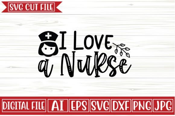 I Love a Nurse Svg Design: Graphics and Crafts