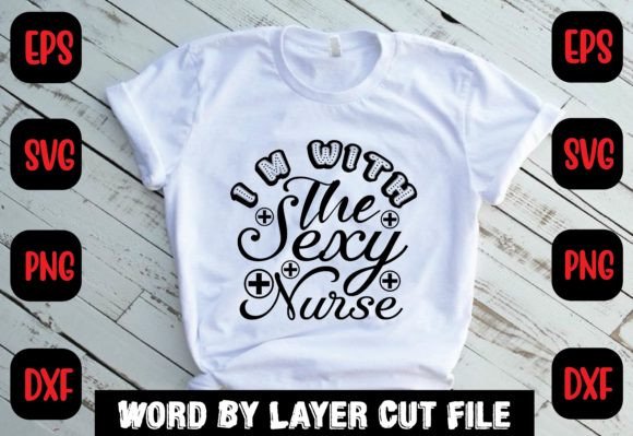 I m with the Sexy Nurse Svg Graphics