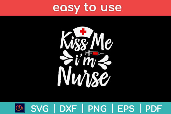 Kiss Me I'm a Nurse Svg Design for Crafts