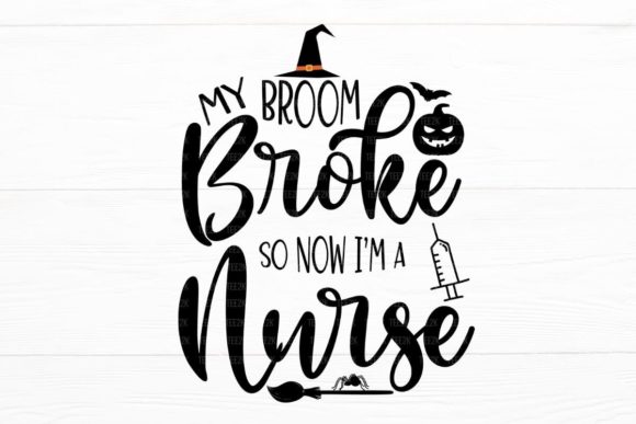 My Broom Broke So Now I'm a Nurse SVG: Graphics and Crafts