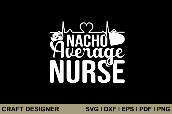 Nacho Average Nurse Svg Printable File
