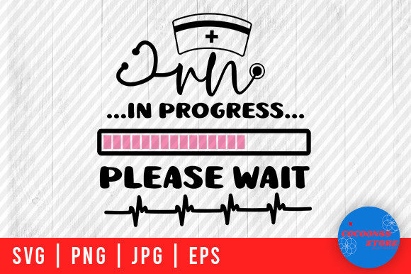RN in Progress Please Wait, Nurse Svg for Crafts and Graphics
