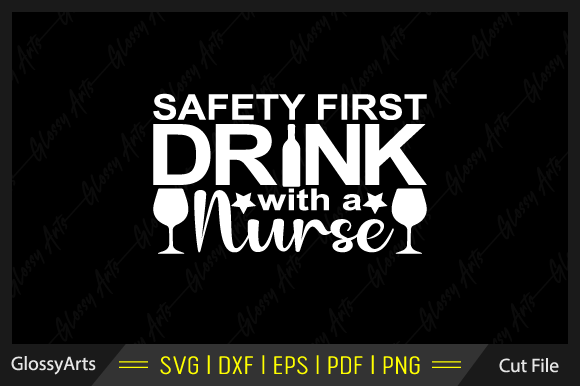 Safety First Drink with a Nurse Svg File: Graphics & Crafts