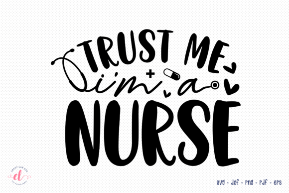 Trust Me I'm a Nurse SVG Cut File: Graphics and Crafts for Real Publishing